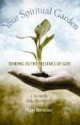 Your Spiritual Garden: Tending To The Presence Of God: A Sixweek Daily Life Retreat,Used