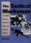 The Tactical Marksman: A Complete Training Manual for Police and Practical Shooters,Used