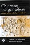 Observing Organizations: Anxiety Defence and Culture in Health Car,Used
