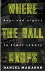 Where The Ball Drops: Days and Nights in Time Square,Used