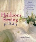 Heirloom Sewing for Today: Classic Materials, Contemporary Machine Techniques,Used