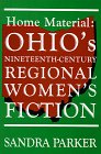 Home Material: Ohio's NineteenthCentury Regional Women's Fiction,Used