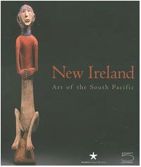 New Ireland: Art of the South Pacific: 5 Continents Edition,Used
