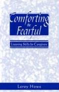 Comforting The Fearful: Listening Skills For Caregivers,Used