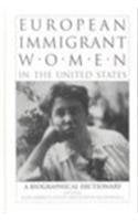 European Immigrant Women In The United States: A Biographical Dictionary (Biographical Dictionaries Of Minority Women),Used