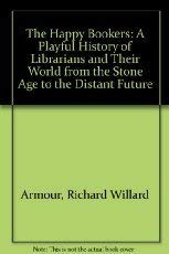 The Happy Bookers: A Playful History Of Librarians And Their World From The Stone Age To The Distant Future,Used