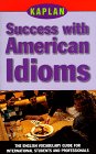 Kaplan Success with American Idioms: The English Vocabulary Guide for International Students and Professionals,Used