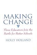 Making Change: Three Educators Join the Battle for Better Schools,Used