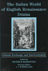The Italian World of English Renaissance Drama: Cultural Exchange and Intertextuality,Used