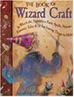 The Book of Wizard Craft: In Which the Apprentice Finds Spells, Potions, Fantastic Tales & 50 Enchanting Things to Make,Used
