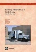 Stopping Tuberculosis In Central Asia: Priorities For Action (56) (World Bank Working Papers),New