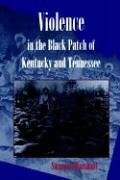 Violence in the Black Patch of Kentucky and Tennessee (Volume 1)