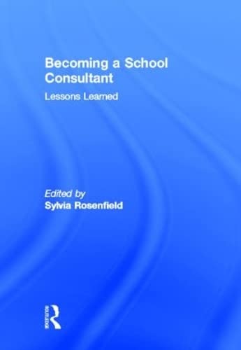 Becoming a School Consultant: Lessons Learned (Consultation, Supervision, and Professional Learning in School Psychology Series),New
