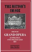 The Nation's Image: French Grand Opera as Politics and Politicized Art,Used