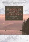 The Harriman Alaska Expedition Retraced: A Century Of Change, 18992001,Used