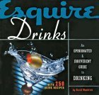 Esquire Drinks: An Opinionated & Irreverent Guide to Drinking With 250 Drink Recipes,Used