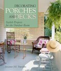 Decorating Porches And Decks: Stylish Projects for the Outdoor Room,New