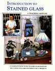Introduction to Stained Glass: A StepbyStep Teaching Manual,Used