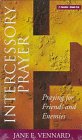 Intercessory Prayer: Praying for Friends and Enemies,New