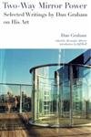 TwoWay Mirror Power: Selected Writings by Dan Graham on His Art,New