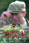 Radical Prince: The Practical Vision Of The Prince Of Wales,Used