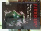 Fired Up!: Making Pottery in Ancient Times (Buried Worlds),Used