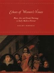 Echoes of Women's Voices: Music, Art, and Female Patronage in Early Modern Florence,Used