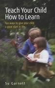 Teach Your Child How To Learn: Fun Ways To Give Your Child A Good Start In Life,Used