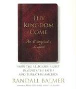 Thy Kingdom Come: An Evangelicals Lament: How the Religious Right Distorts the Faith and Threatens America,New