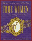 True Women Cookbook: Original Antique Recipes, Photographs, & Family Folklore,Used