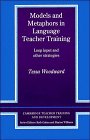 Models and Metaphors in Language Teacher Training: Loop Input and Other Strategies (Cambridge Teacher Training and Development)