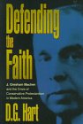 Defending the Faith: J. Grescham Machen and the Crisis of Conservative Protestantism in Modern America,Used