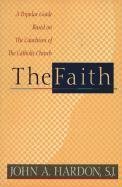The Faith: A Popular Guide Based On The Catechism Of The Catholic Church-new