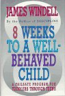 8 Weeks To A Wellbehaved Child: A Failsafe Program For Toddlers Through Teens,Used