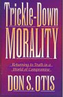 TrickleDown Morality: Returning to Truth in a World of Compromise,Used