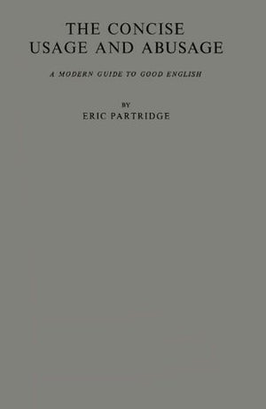 The Concise Usage and Abusage: A Modern Guide to Good English,Used