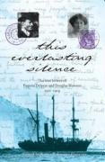 This Everlasting Silence: The Love Letters of Paquita Delprat and Douglas Mawson 19111914,New