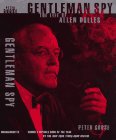 Gentleman Spy: The Life of Allen Dulles,New