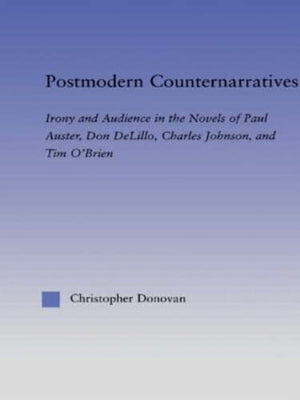 Postmodern Counternarratives: Irony and Audience in the Novels of Paul Auster, Don DeLillo, Charles Johnson, and Tim O'Brien (Li,Used
