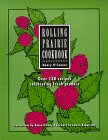 Rolling Prairie Cookbook: Over 130 Recipes Celebrating Fresh Produce,Used