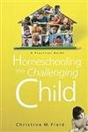 Homeschooling The Challenging Child: A Practical Guide,Used