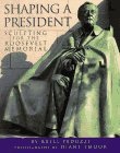 Shaping a President: Sculpting for the Roosevelt Memorial,Used