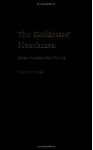 The Goddesses' Henchmen: Gender in Indian Hero Worship,Used