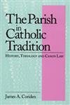 The Parish In Catholic Tradition: History, Theology And Canon Law,New