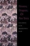 Flowers, Dragons and Pine Trees: Asian Textiles in the Collection of the Spencer Museum of Art,Used