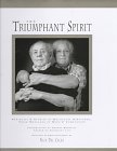 The Triumphant Spirit: Portraits & Stories Of Holocaust Survivors...Their Messages Of Hope & Compassion