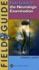 Field Guide to the Neurologic Examination (Field Guide Series),New