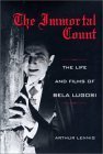 The Immortal Count: The Life And Films Of Bela Lugosi,Used