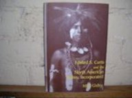 Edward S. Curtis And The North American Indian, Incorporated (Cambridge Studies In American Literature And Culture, Series Numbe,New