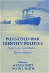 Postcold War Identity Politics: Northern And Baltic Experiences (Routledge Studies In Nationalism And Ethnicity)